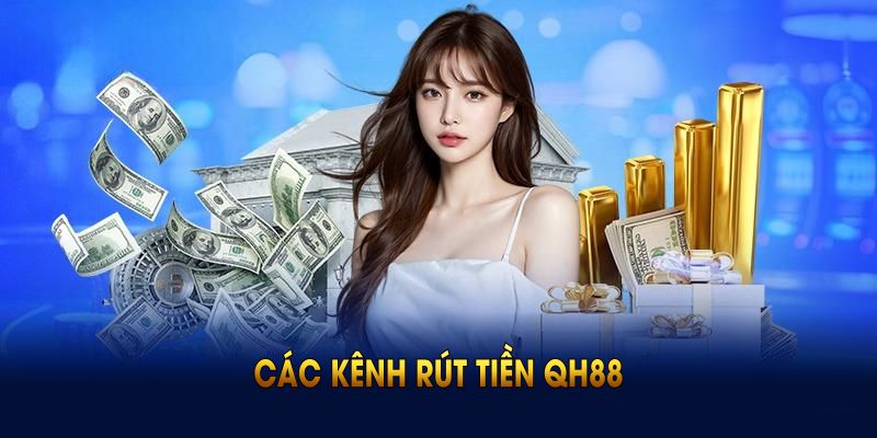 Các kênh rút tiền QH88 được phát triển càng đa dạng hơn
