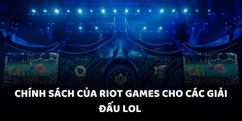Chính sách của Riot Games cho các giải đấu LOL QH88