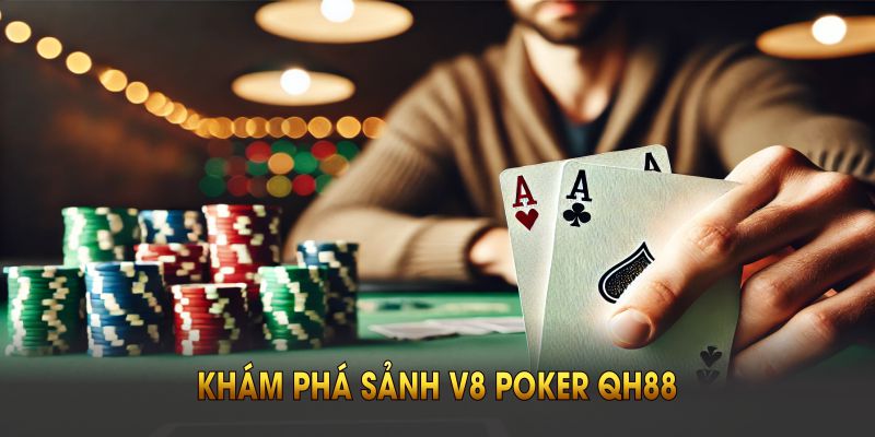 Khám phá sảnh V8 poker QH88 – những thông tin chi tiết nhất