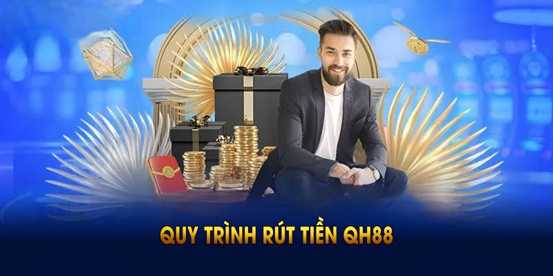 Quy trình rút tiền QH88 an toàn cho mọi thành viên
